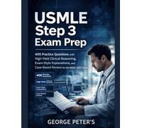 USMLE Step 3 Exam Prep: 400 Practice Questions with High-Yield Clinical Reasoning, Exam-Style Explanations, and Case-Based Review for the 2026-2027 Exam