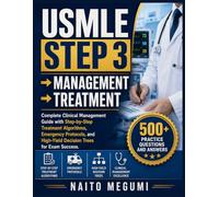 USMLE STEP 3 → MANAGEMENT → TREATMENT: Complete Clinical Management Guide with Step-by-Step Treatment Algorithms, Emergency Protocols, and High-Yield Decision Trees for Exam Success