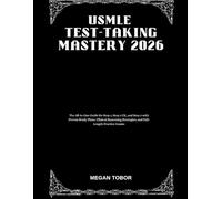 USMLE Test-Taking Mastery 2026: The All-in-One Guide for Step 1, Step 2 CK, and Step 3 with Proven Study Plans, Clinical Reasoning Strategies, and Full-Length Practice Exams
