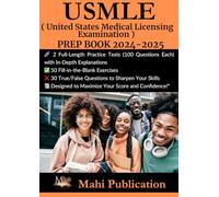 USMLE ,( United States Medical Licensing Examination ) PREP BOOK 2024-2025 .: 2 Full-Length Practice Tests (100 Questions Each) with In-Depth ... True/False Questions to Sharpen Your Skills .