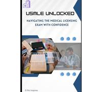 USMLE UNLOCKED. Navigating The Medical Licensing Exam with Confidence: Tips and strategies for passing the United States Medical Licensing Examination