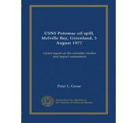 USNS Potomac oil spill, Melville Bay, Greenland, 5 August 1977: a joint report on the scientific studies and impact assessment