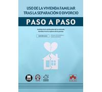Uso de la vivienda familiar tras la separación o divorcio. Paso a paso: Análisis de la atribución de la vivienda familiar tras la ruptura de la pareja