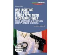 Uso legittimo delle armi e degli altri mezzi di coazione fisica nelle dinamiche d’intervento dell’operatore di polizia (Tribuna d'Autore)