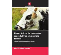 Usos clínicos de hormonas reprodutivas em animais fêmeas: Fisiologia Reprodutiva Aplicada às Fêmeas