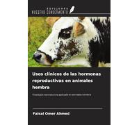 Usos clínicos de las hormonas reproductivas en animales hembra: Fisiología reproductiva aplicada en animales hembra