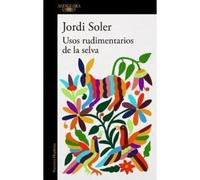 Usos rudimentarios de la selva | Jordi Soler