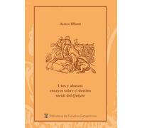 Usos y abusos: ensayos sobre el destino social del Quijote: 38 (Biblioteca de Estudios Cervantinos)