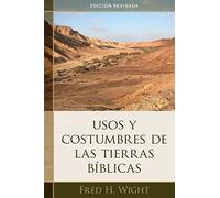 Usos Y Costumbres de Las Tierras Bíblicas: Edición Revisada