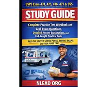 USPS Exam 474, 475, 476, 477 & 955 Study Guide: Complete Practice Test Workbook with Real Exam Questions, Answer Explanations, and Full-Length Practice Tests to Pass the United States Postal