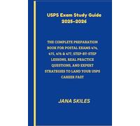 USPS Exam Study Guide 2025-2026: THE COMPLETE PREPARATION BOOK FOR POSTAL EXAMS 474, 475, 476 & 477, STEP-BY-STEP LESSONS, REAL PRACTICE QUESTIONS, AND EXPERT STRATEGIES TO LAND YOUR USPS CAREER FAST