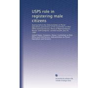 USPS role in registering male citizens: hearing before the Subcommittee on Postal Operations and Services of the Committee on Post Office and Civil ... Congress, second session, July 24, 1980