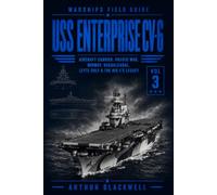 USS Enterprise CV-6: Aircraft Carrier, Pacific War, Midway, Guadalcanal, Leyte Gulf & the Big E’s Legacy (Warships Field Guide)