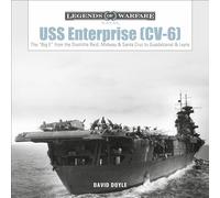 USS Enterprise (CV-6): The "Big E" from the Doolittle Raid, Midway, and Santa Cruz to Guadalcanal and Leyte: 18 (Legends of Warfare: Naval, 18)