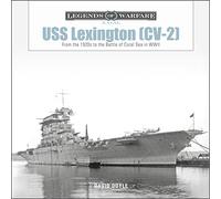 USS Lexington (CV-2): From the 1920s to the Battle of Coral Sea in WWII: 25 (Legends of Warfare: Naval, 25)