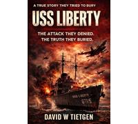 USS LIBERTY: A Story of Survival, Silence, and Truth: The Attack, the Survivors, and the Story That Never Settled