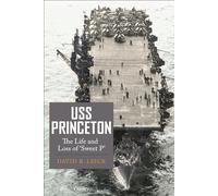 USS Princeton: The Life and Loss of "Sweet P"