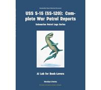 USS S-15 (Ss-120): Complete War Patrol Reports: 3 (Submarine Patrol Logs)