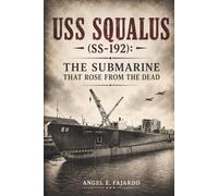 USS SQUALUS (SS-192): THE SUBMARINE THAT ROSE FROM THE DEAD