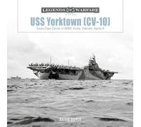 USS Yorktown (CV-10): Essex-Class Carrier in WWII, Korea, Vietnam, Apollo 8: 36 (Legends of Warfare: Naval, 36)
