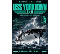 USS Yorktown CV-5: Yorktown-Class Aircraft Carrier, Coral Sea, Midway, Damage Control & Pacific Turning Points (Warships Field Guide)