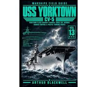 USS Yorktown CV-5: Yorktown-Class Aircraft Carrier, Coral Sea, Midway, Damage Control & Pacific Turning Points (Warships Field Guide)