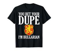 Usted Apuesta a su engañado Soy búlgaro Camiseta