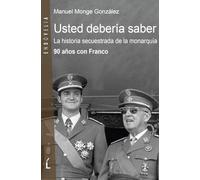 Usted debería saber: La historia secuestrada de la monarquía. 90 años con Franco: 13 (Endovelia)
