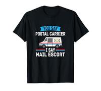 Usted dice que el transportista postal Yo digo Correo Escort Trabajador postal Camiseta