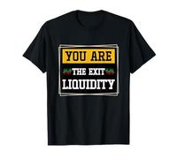 Usted es la liquidez de salida Crypto Trader Humor Camiseta