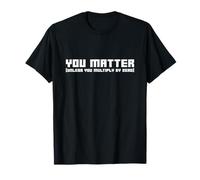 Usted Importa... a Menos Que se multiplique por Cero - Divertido Juego de Palabras matemáticas Camiseta