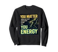Usted Importa a Menos Que Usted es la Ciencia de la energía Cita Sudadera