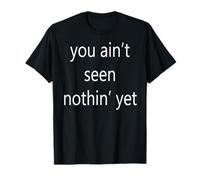 Usted no ha Visto Nada todavía Camiseta