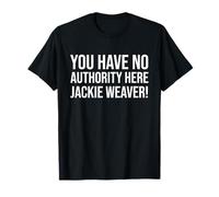 Usted no tiene autoridad aquí Jackie Weaver Handforth Parish Camiseta
