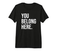 Usted Pertenece aquí Camiseta Premium
