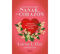 Usted puede sanar su corazón: Encontrar la paz después de una ruptura, un divorcio o una pérdida (Crecimiento personal)
