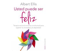 Usted puede ser feliz: Terapia racional emotiva conductual para superar la ansiedad y la depresión (Divulgación)