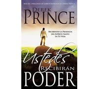 Ustedes Recibirán Poder: Recibiendo La Presencia del Espíritu Santo En Tu Vida (Spanish Language Edition, You)