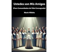Ustedes Son Mis Amigos: (Para Comunidades de Vida Religiosa)