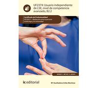 Usuario independiente de LSE, nivel de competencia avanzado B2.2. SSCG0211 - Mediación entre la persona sordociega y la comunidad (SIN COLECCION)