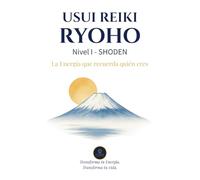Usui Reiki Ryoho - Nivel I (SHODEN): La Energía que recuerda quien eres (Formación Usui Reiki Ryoho)