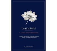 Usui’s Reiki: A Flower Amidst Thousands: Spiritual Therapies and Wondrous Techniques in Early Twentieth-Century Japan