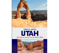 Utah Adventure: Iconic Travel Guide 2026: Complete Guide to Utah’s National Parks with Epic Trails, Hidden Gems, Road Trip Itineraries & Year-Round Tips (Tara's Travel Guide Series)