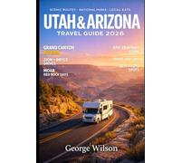Utah and Arizona Travel Guide 2026: Scenic Routes, National Parks, Hidden Gems, Local Eats, and Smart Travel Tips For Unforgettable Southwestern Experiences