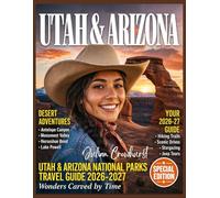 Utah & Arizona National Parks Travel Guide 2026-2027: Red Rock Revelations: Your Definitive 2026-2027 Companion to the Grand Circle’s Timeless Wonders