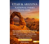 Utah & Arizona National Parks Travel Guide: The Complete Grand Circle Road Trip Guide with Scenic Drives, Hiking Trails & Itineraries