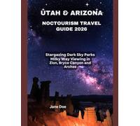 UTAH & ARIZONA NOCTOURISM TRAVEL GUIDE 2026: Stargazing dark sky parks milky way viewing in Zion, Bryce Canyon and Arches