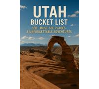 Utah Bucket List: 100+ Must-See Places & Unforgettable Adventures