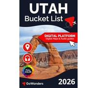 Utah Bucket List Adventure: The Ultimate Travel Guide to National Parks, Zion, Bryce Canyon & Utah’s Most Extraordinary Outdoor Experiences (GoWanders Bucket List Adventures & Travel Guides)