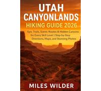 UTAH CANYONLANDS HIKING GUIDE 2026: Epic Trails, Scenic Routes & Hidden Canyons for Every Skill Level | Step-by-Step Directions, Maps, and Stunning Photos (TRAILBLAZERS SERIES)